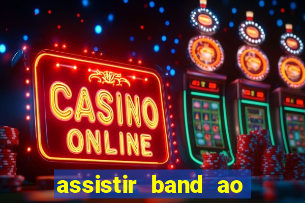 assistir band ao vivo multicanais